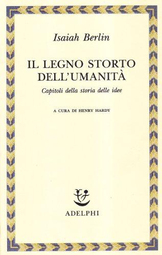 Il legno storto dell'umanità. Capitoli della storia delle idee (Saggi. Nuova serie)