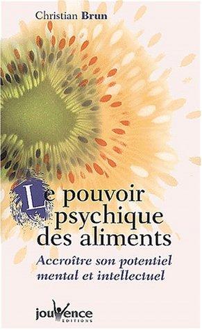 Le pouvoir psychique des aliments : accroître son potentiel mental et intellectuel