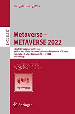 Metaverse – METAVERSE 2022: 18th International Conference, Held as Part of the Services Conference Federation, SCF 2022, Honolulu, HI, USA, December ... Notes in Computer Science, 13737, Band 13737)