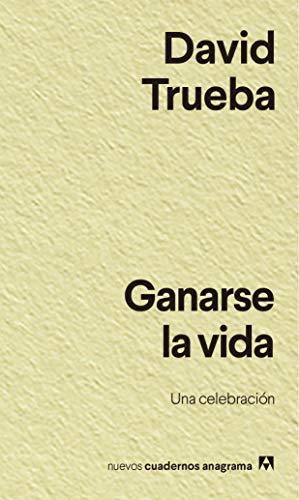 Ganarse la vida (Nuevos cuadernos Anagrama, Band 32)