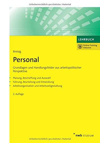 Personal: Grundlagen und Handlungsfelder aus arbeitspolitischer Perspektive. Planung, Beschaffung und Auswahl. Führung, Beurteilung und Entwicklung. ... (NWB Studium Betriebswirtschaft)