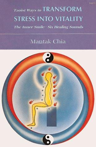 Taoist Ways to Transform Stress Into Vitality: The Inner Smile, Six Healing Sounds