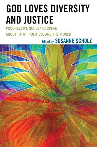 God Loves Diversity and Justice: Progressive Scholars Speak about Faith, Politics, and the World