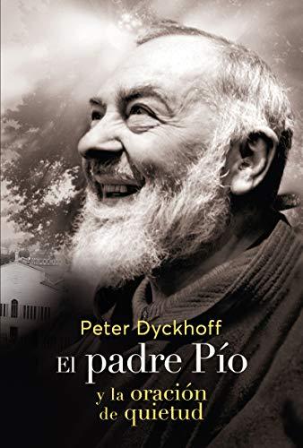 El Padre Pio y la oración de la quietud (Espiritualidad, Band 13)