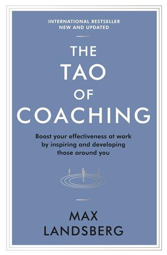 The Tao of Coaching: Boost Your Effectiveness at Work by Inspiring and Developing Those Around You (Profile Business Classics)