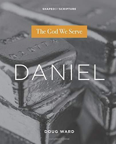 Daniel: The God We Serve (Shaped by Scripture)