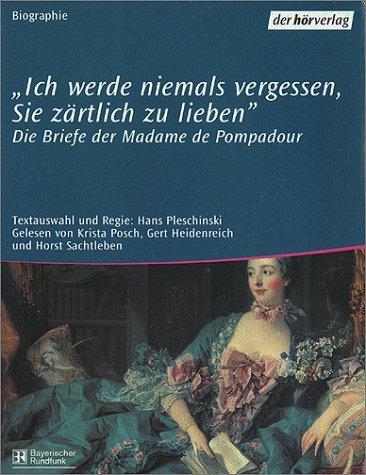 'Ich werde niemals vergessen, Sie zärtlich zu lieben', Die Briefe der Madame de Pompadour, 1 Cassette