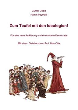 Zum Teufel mit den Ideologien!: Für eine neue Aufklärung und eine andere Demokratie