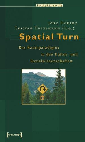 Spatial Turn: Das Raumparadigma in den Kultur- und Sozialwissenschaften