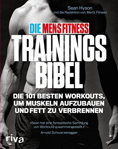 Die Men's Fitness Trainingsbibel: Die 101 besten Workouts, um Muskeln aufzubauen und Fett zu verbrennen