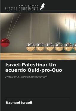 Israel-Palestina: Un acuerdo Quid-pro-Quo: ¿Hacia una solución permanente?