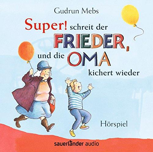 »Super«, schreit der Frieder, und die Oma kichert wieder: Hörspiel