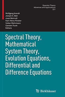 Spectral Theory, Mathematical System Theory, Evolution Equations, Differential and Difference Equations: 21st International Workshop on Operator ... Advances and Applications, 221, Band 221)