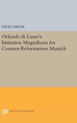 Orlando di Lasso's Imitation Magnificats for Counter-Reformation Munich (Princeton Legacy Library)