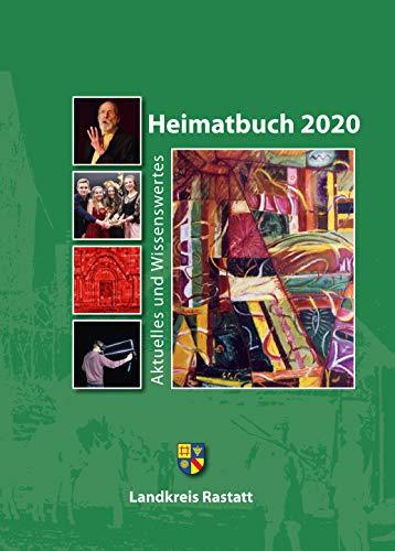 Heimatbuch 2020: Aktuelles und Wissenswertes (Heimatbuch Rastatt. Landkreis Rastatt. einschl. der früheren Heimatbuchreihe "Um Rhein und ... früheren Heimatbuchreihe "Um Rhein und Murg")