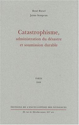 Catastrophisme, administration du désastre et soumission durable