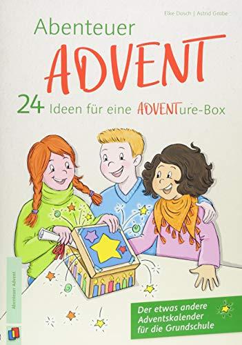 Abenteuer Advent – 24 Ideen für eine ADVENTure-Box: Der etwas andere Adventskalender für die Grundschule