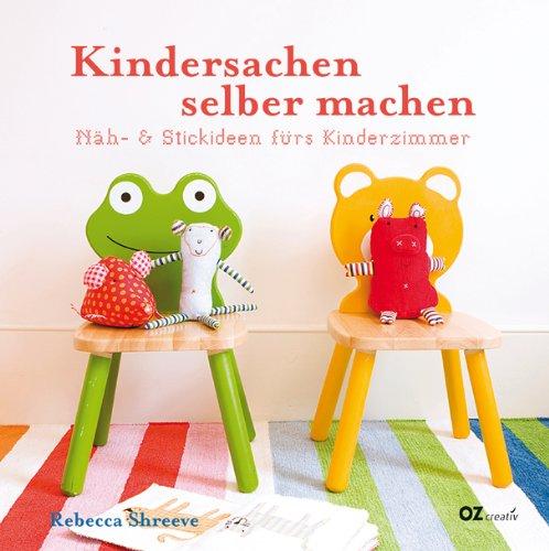 Kindersachen selber machen: Näh- und Stickideen fürs Kinderzimmer