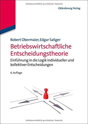 Betriebswirtschaftliche Entscheidungstheorie: Einführung in die Logik individueller und kollektiver Entscheidungen