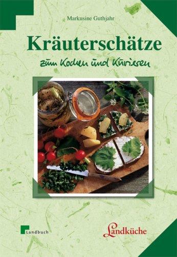 Kräuterschätze zum Kochen und Kurieren. Landküche