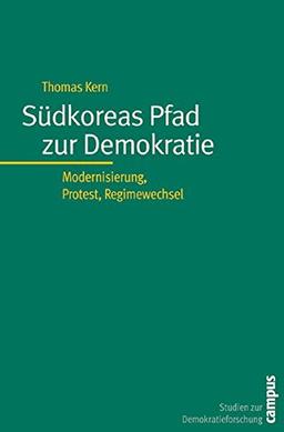 Südkoreas Pfad zur Demokratie: Modernisierung, Protest, Regimewechsel (Studien zur Demokratieforschung)