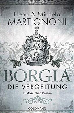 Borgia - Die Vergeltung: Die Borgia-Trilogie 2 - Historischer Roman