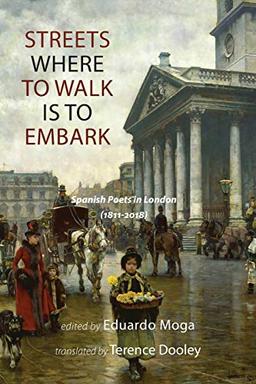 Streets Where to Walk Is to Embark: Spanish Poets in London (1811-2018)