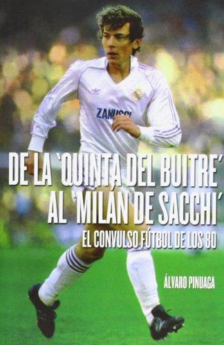 De la Quinta del Buitre al Milán de Sacchi : el convulso fútbol de los 80