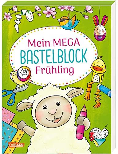 Mein MEGA Bastelblock: Frühling: Schneiden, malen, kleben und basteln rund die Themen Frühjahr und Ostern: ab 5 Jahren