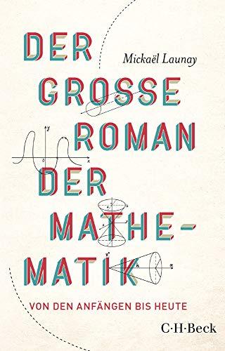 Der große Roman der Mathematik: Von den Anfängen bis heute