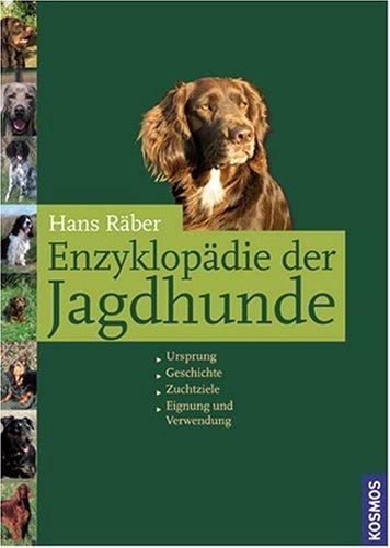 Enzyklopädie der Jagdhunde. Ursprung, Geschichte, Zuchtziele, Eignung und Verwendung