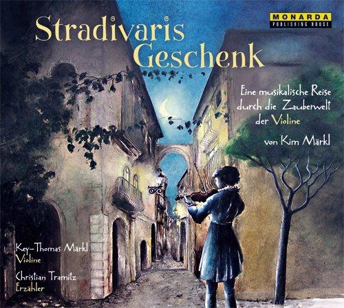 Stradivaris Geschenk - Eine musikalische Reise durch die Zauberwelt der Violine