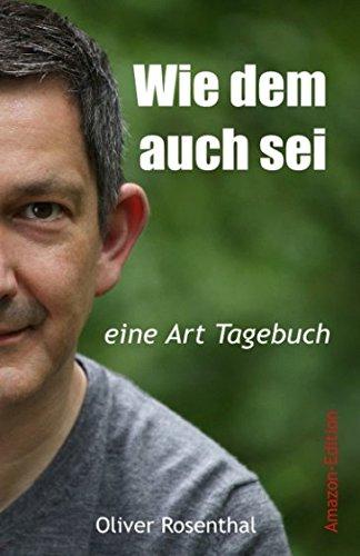 Wie dem auch sei: eine Art Tagebuch