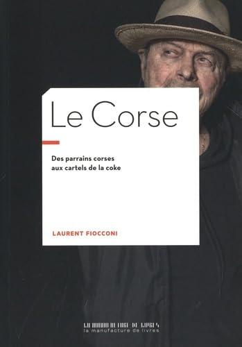 Le Corse : des parrains corses aux cartels de la coke