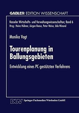 Tourenplanung in Ballungsgebieten: Entwicklung eines P.C.-gestützten Verfahrens (Kasseler Wirtschafts- und Verwaltungswissenschaften, 6, Band 6)