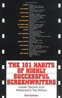 The 101 Habits of Highly Successful Screenwriters: Insiders Secrets from Hollywood's Top Writers: Insider Secrets from Hollywood's Top Writers