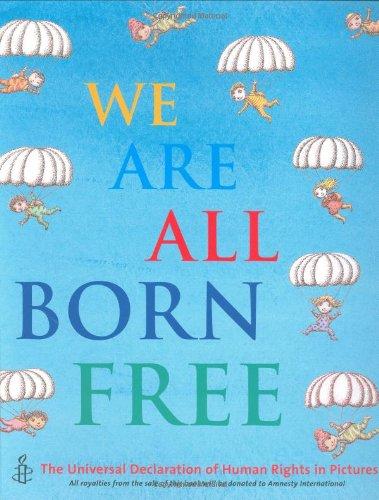 We Are All Born Free: The Universal Declaration of Human Rights in Pictures