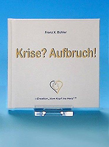 Krise? Aufbruch!: © Création "Vom Kopf ins Herz" ("Große Freuden im Kleinformat" Creation "Vom Kopf ins Herz")