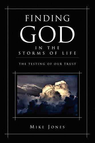 Finding God In the Storms of Life: The Testing of Your Trust