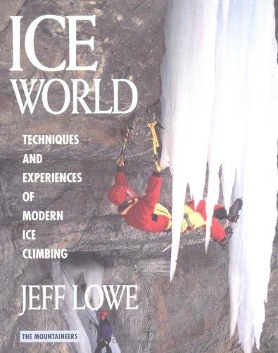 Ice World: Techniques and Experiences of Modern Ice Climbing