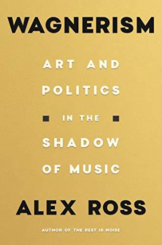 WAGNERISM: Art and Politics in the Shadow of Music