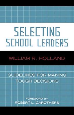 Selecting School Leaders: Guidelines for Making Tough Decisions