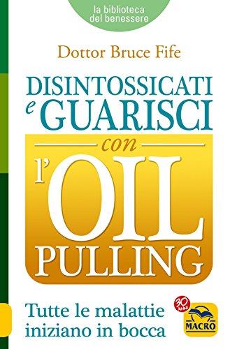 Disintossicati e guarisci con l'oil pulling (La biblioteca del benessere)