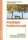 Praxiskurs Familientherapie: Die Entwicklung individuellen Gewahrseins und die Veränderung von Familien