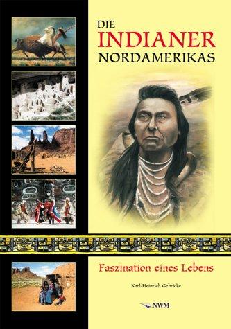 Die Indianer Nordamerikas. Faszination eines Lebens