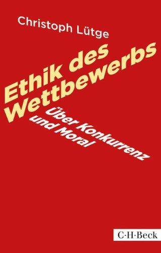 Ethik des Wettbewerbs: Über Konkurrenz und Moral