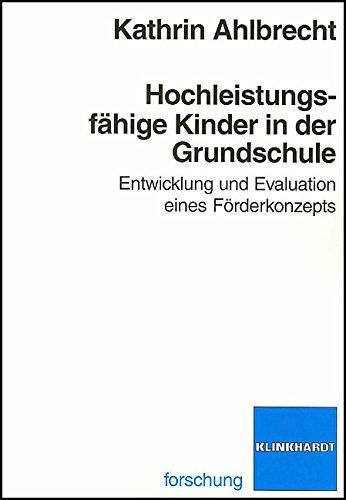 Hochleistungsfähige Kinder in der Grundschule: Entwicklung und Evaluation eines Förderkozepts