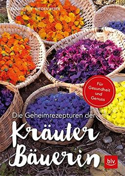 Die Geheimrezepturen der Kräuterbäuerin: Für Gesundheit und Genuss