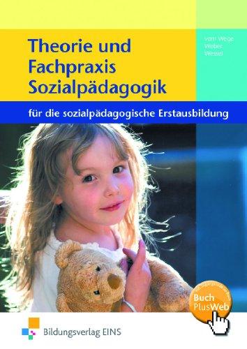 Theorie und Fachpraxis Sozialpädagogik für die sozialpädagogische Erstausbildung. Lehr-/Fachbuch