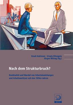 Nach dem Strukturbruch?: Kontinuität und Wandel von Arbeitbeziehungen und Arbeitswelt(en) seit den 1970er-Jahren